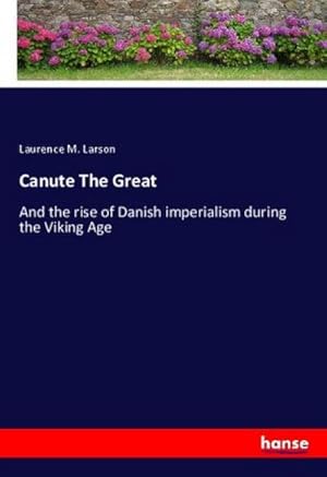 Image du vendeur pour Canute The Great : And the rise of Danish imperialism during the Viking Age mis en vente par AHA-BUCH GmbH