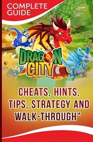 Immagine del venditore per Dragon City Complete Guide: Cheats, Hints, Tips, Strategy and Walk-Through venduto da WeBuyBooks 2