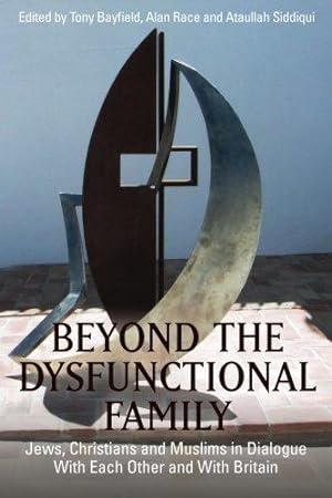 Seller image for Beyond the Dysfunctional Family: Jews, Christians and Muslims in Dialogue With Each Other and With Britain for sale by WeBuyBooks 2