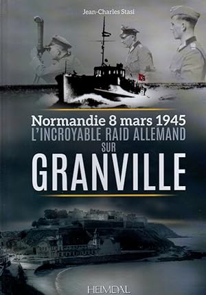 Normandie 8 mars 1945. L'incroyable raid allemand sur Granville