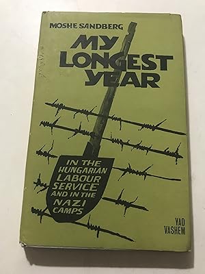 Imagen del vendedor de My Longest Year: In the Hungarian Labour Service and in the Nazi Camps a la venta por Sheapast Art and Books