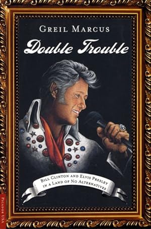 Seller image for Double Trouble : Bill Clinton and Elvis Presley in a Land of No Alternatives for sale by GreatBookPricesUK