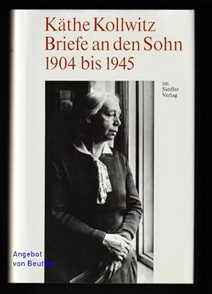 Briefe an den Sohn 1904 - 1945. Herausgegeben von Jutta Bohnke-Kollwitz.