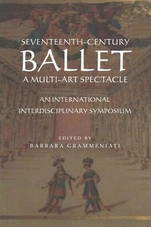 Bild des Verkufers fr Seventeenth-Century Ballet a Multi-Art Spectacle : An International Interdisciplinary Symposium zum Verkauf von GreatBookPricesUK