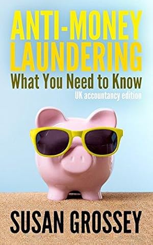 Imagen del vendedor de Anti-Money Laundering: What You Need to Know (UK accountancy edition): A concise guide to anti-money laundering and countering the financing of . those working in the UK accountancy sector a la venta por WeBuyBooks 2