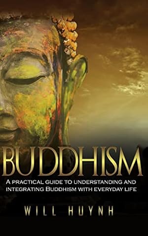 Imagen del vendedor de Buddhism: A Practical Guide to Integrating and Practicing Buddhism in Everyday Life a la venta por WeBuyBooks 2