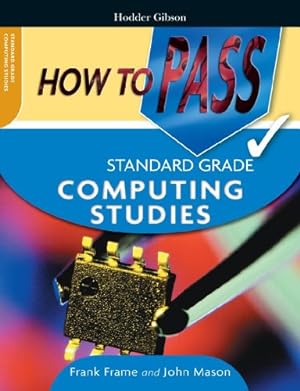 Imagen del vendedor de How To Pass Standard Grade Computing Studies a la venta por WeBuyBooks 2