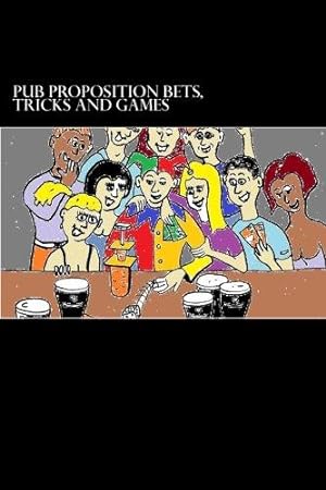 Imagen del vendedor de Pub Proposition Bets, Tricks and Games: Pub Proposition Bets, Tricks and Games a la venta por WeBuyBooks 2