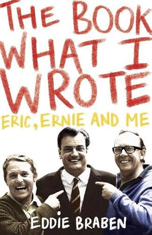 Seller image for The Book What I Wrote: Eric, Ernie and Me for sale by WeBuyBooks 2
