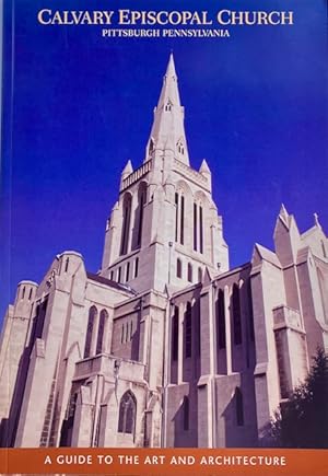 Calvary Episcopal Church Pittsburgh Pennsylvania: A Guide to the Art and Architecture