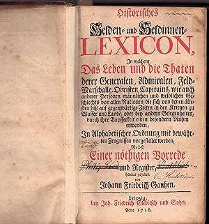 Bild des Verkufers fr Historisches Helden- und Heldinnen-Lexicon : In welchem Das Leben und die Thaten derer Generalen, Admiralen, Feld-Marschalle, Obristen, Capitains, wie auch anderer Personen mnnlichen und weiblichen Geschlechts von allen Nationen, die sich von denen ltesten bi auf gegenwrtige Zeiten in den Kriegen zu Wasser und Lande, oder bey andern Gelegenheiten, durch ihre Tapfferkeit einen besonderen Ruhm erworben, In Alphabetischer Ordnung mit bewhrten Zeugnissen vorgestellet werden. zum Verkauf von Wissenschaftliches Antiquariat Kln Dr. Sebastian Peters UG