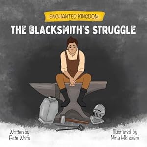 Immagine del venditore per The Blacksmith's Struggle: A Picture Book About Overcoming Sadness (The Enchanted Kingdom) venduto da WeBuyBooks 2