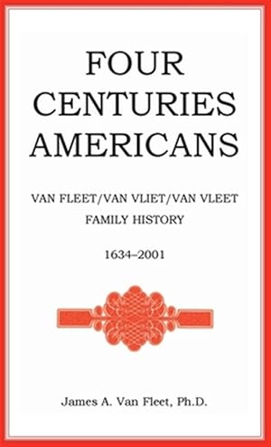 Seller image for Four Centuries Americans : Van Fleet/Van Vliet/Van Vleet Family History, 1634-2001 for sale by GreatBookPricesUK