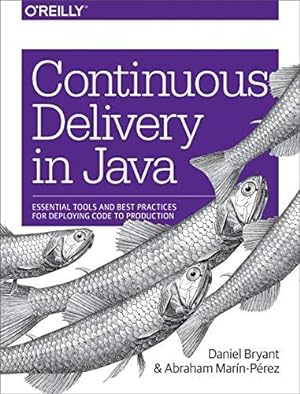 Immagine del venditore per Continuous Delivery in Java: Essential Tools and Best Practices for Deploying Code to Production venduto da WeBuyBooks