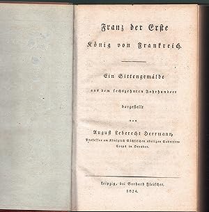 Imagen del vendedor de Franz der Erste, Knig von Frankreich : Ein Sittengemlde aus dem sechszehnten Jahrhundert. a la venta por Wissenschaftliches Antiquariat Kln Dr. Sebastian Peters UG