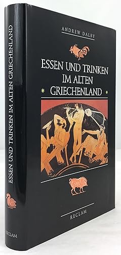 Essen und Trinken im alten Griechenland. Von Homer bis zur byzantinischen Zeit. Aus dem Englische...