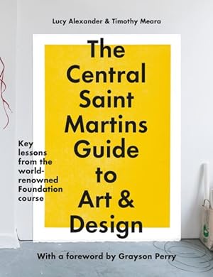 Imagen del vendedor de Central Saint Martins Guide to Art & Design : Key Lessons from the Word-renowned Foundation Course a la venta por GreatBookPrices