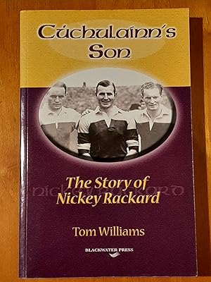 Cuchulainn's Son: The Story of Nickey Rackard [Unique Copy]