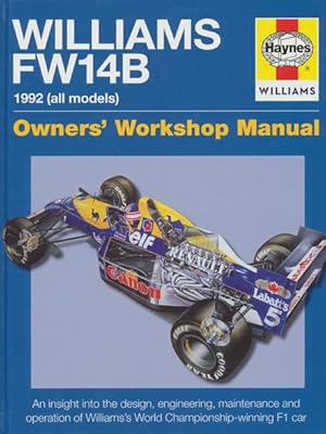 Owners' Workshop Manual: Williams FW14B 1992 (all models). An insight into design, engineering, m...