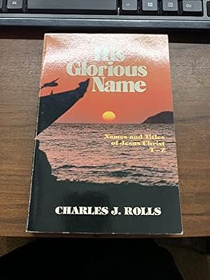 Bild des Verkufers fr His Glorious Name: The Names and Titles of Jesus Christ, T.U.V.W.Y.Z. zum Verkauf von WeBuyBooks
