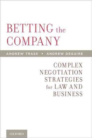 Imagen del vendedor de Betting the Company : Complex Negotiation Strategies for Law and Business a la venta por GreatBookPricesUK