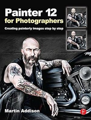 Bild des Verkufers fr Painter 12 for Photographers: Creating painterly images step by step zum Verkauf von WeBuyBooks
