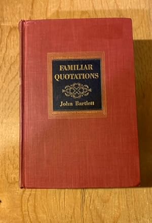 Familiar Quotations: A Collection of Passages, Phrases, and Proverbs, Traced to Their Sources in ...