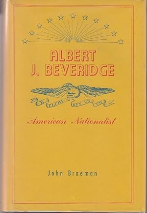 Albert J.Beveridge: American Nationalist [1st Edition, Review Copy]