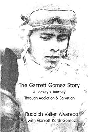 Imagen del vendedor de The Garrett Gomez Story: A Jockey's Journey Through Addiction & Salvation a la venta por GreatBookPricesUK