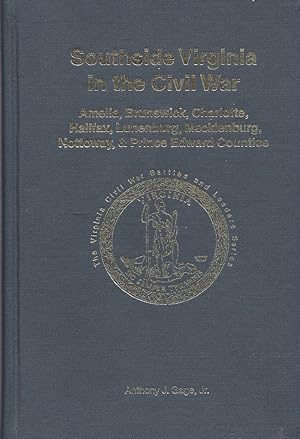 Southside Virginia in the Civil War: Amelia, Brunswick, Charlotte, Halifax, Lunenburg, Mecklenbur...