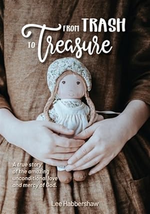Seller image for From Trash to Treasure: A true story of the amazing unconditional love and mercy of God. for sale by GreatBookPricesUK