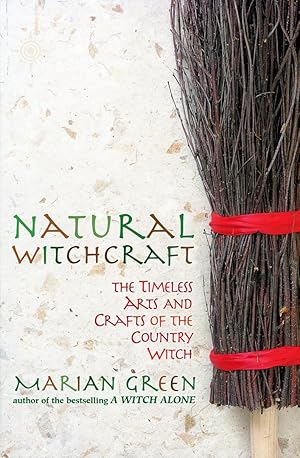 Natural Witchcraft: The Timeless Arts and Crafts of the Country Witch