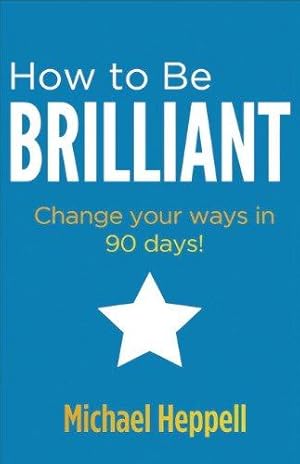 Bild des Verkufers fr How to Be Brilliant: Change your ways in 90 days! zum Verkauf von WeBuyBooks