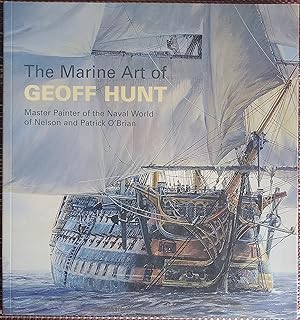 Imagen del vendedor de The Marine Art of Geoff Hunt: Master Painter of the Naval World of Nelson and Patrick O'Brian a la venta por Mom's Resale and Books