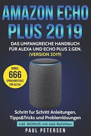 Seller image for Amazon Echo Plus 2019: Das umfangreiche Handbuch für Alexa und Echo Plus 2.Gen. (Version 2019) - Schritt für Schritt Anleitungen, Tipps&Trick -Language: german for sale by GreatBookPricesUK