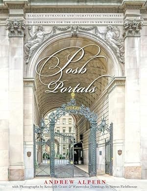 Seller image for Posh Portals: Elegant Entrances and Ingratiating Ingresses to Apartments for the Affluent in New York City for sale by moluna