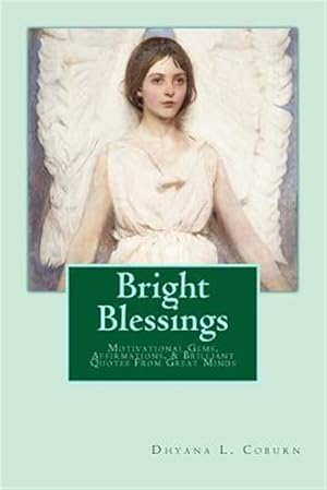 Seller image for Bright Blessings : Motivational Gems, Affirmations, & Brilliant Quotes from Great Minds for sale by GreatBookPricesUK