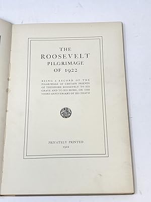 THE ROOSEVELT PILGRIMAGE OF 1922 BEING A RECORD OF THE PILGRIMAGE OF CERTAIN FRIENDS OF THEODORE ...