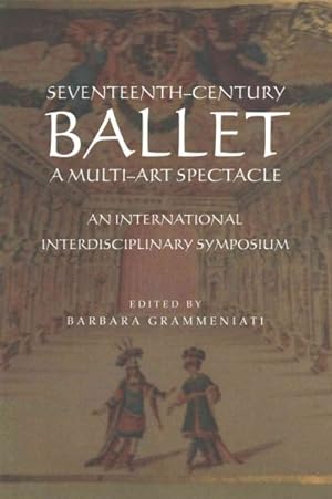 Bild des Verkufers fr Seventeenth-Century Ballet a Multi-Art Spectacle : An International Interdisciplinary Symposium zum Verkauf von GreatBookPricesUK