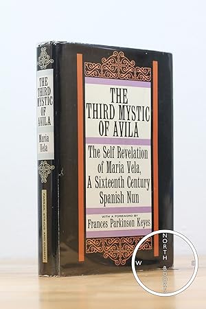 The Third Mystic of Avila: The Self Revelation of Maria Vela, A Sixteenth Century Spanish Nun