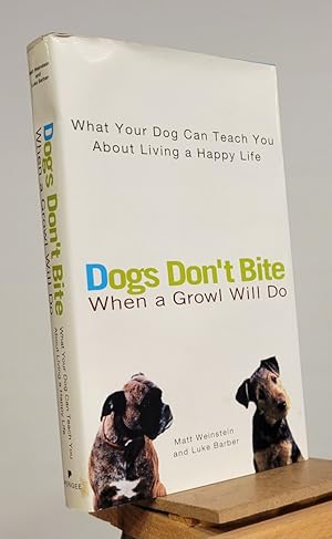 Bild des Verkufers fr Dogs Don't Bite When a Growl Will Do: What Your Dog Can Teach You About Living a Happy Life zum Verkauf von Henniker Book Farm and Gifts