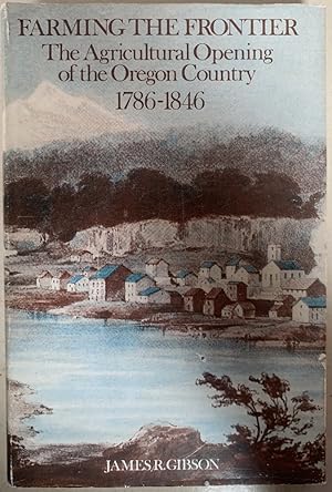 Bild des Verkufers fr Farming the Frontier: The Agricultural Opening of the Oregon Country, 1786-1846 zum Verkauf von Chaparral Books