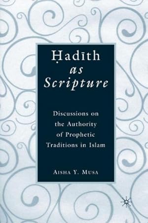 Immagine del venditore per Hadith as Scripture : Discussions on the Authority of Prophetic Traditions in Islam venduto da GreatBookPricesUK