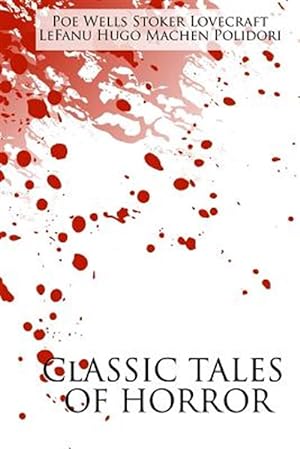 Seller image for Classic Tales of Horror : A Collection of the Greatest Horror Tales of All-Time - At the Mountains of Madness, Carmilla, The Great God Pan, The Hunchback of Notre Dame, The Invisible Man, The Lair of the White Worm, The Masque of the Red Death, The Vampyre for sale by GreatBookPricesUK