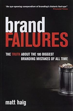 Imagen del vendedor de Brand Failures: The Truth About the 100 Biggest Branding Mistakes of All Time a la venta por WeBuyBooks