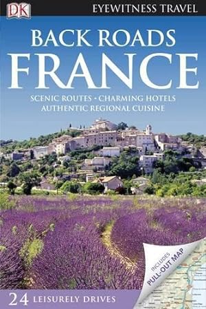 Seller image for Back Roads France: Eyewitness Travel Guide 2010 (E) (DK Eyewitness Travel Back Roads) for sale by WeBuyBooks
