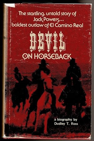 Seller image for DEVIL ON HORSEBACK A Biography of the "Notorious" Jack Powers. for sale by Circle City Books