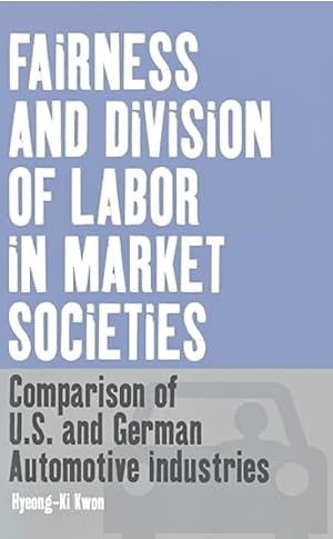 Seller image for Fairness and Division of Labor in Market Societies: Comparison of U.S. and German Automotive Industries for sale by The Anthropologists Closet