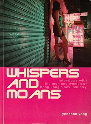 Immagine del venditore per Whispers and Moans: Interviews with the Men and Women of Hong Kong's Sex Industry venduto da Orchid Press