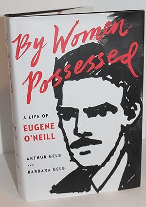 Seller image for By Women Possessed: A Life of Eugene O'Neill for sale by Genesee Books